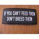 IF You Cant Feed Them Dont Breed Them Embroidered Patch