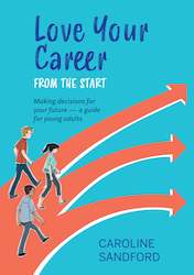 Book and other publishing (excluding printing): Love Your Career from the Start: Making decisions for your future â a guide for young adults