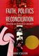 Faith, Politics and Reconciliation: Catholicism and the Politics of Indigeneity. by Dominic OSullivan
