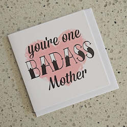 You`re one BADASS Mother