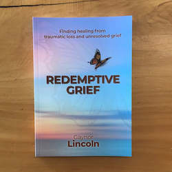 Redemptive Grief - by Gaynor Lincoln