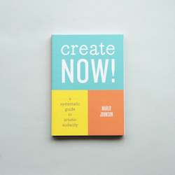 Create Now! A Systematic Guide to Artistic Audacity