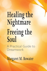 Healing the Nightmare, Freeing the Soul: A Practical Guide to Dreamwork
