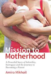 Mission to Motherhood: A Powerful Story of Infertility, Surrogacy and the Journe…