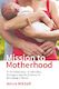 Mission to Motherhood: A Powerful Story of Infertility, Surrogacy and the Journe…