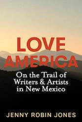 Book and other publishing (excluding printing): Love America: On the Trail of Writers & Artists in New Mexico
