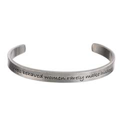Wholesale trade: WHD CUFF - WELL BEHAVED WOMEN SELDOM MAKE HISTORY