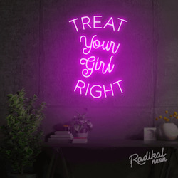 A Little Bit Naughty %F0%9F%94%9E: Treat Your Girl Right Neon Sign