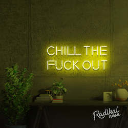 Chill the fuck out Neon Sign