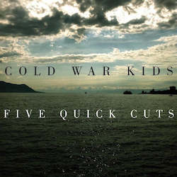 Recorded media manufacturing and publishing: Cold War Kids – Five Quick Cuts (10")