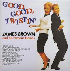 James Brown And His Famous Flames – Good, Good, Twistin'