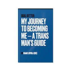 Gifts: Goal Getter: My Journey to Becoming Me — A Trans Man's Guide
