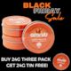 Black Friday! Buy 24g 3pack - Get 24g Tin Free!