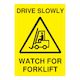 Drive Slowly Watch for Forklift