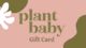 Plant Baby Gift Card
