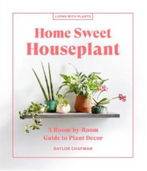 Plant, garden: Home Sweet Houseplant: A Room-by-Room Guide to Plant Decor - Book (Includes Shipping)