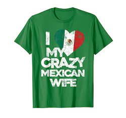 Mens I Love My Crazy Mexican Wife T Shirt - Funny Married Couple