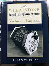 VERY RARE & Collectible - The Wheatstone English Concertina in Victorian England by Allan W. Atlas. 1996