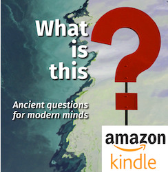 What is this? Ancient questions for modern minds | Kindle