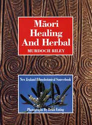 MÄori Healing And Herbal- New Zealand Ethnobotanical Sourcebook