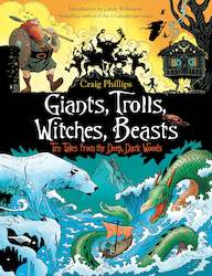 Giants, Trolls, Witches, Beasts : Ten Tales from the Deep, Dark Woods